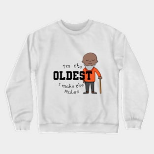 I'm the oldest I make the rules Crewneck Sweatshirt